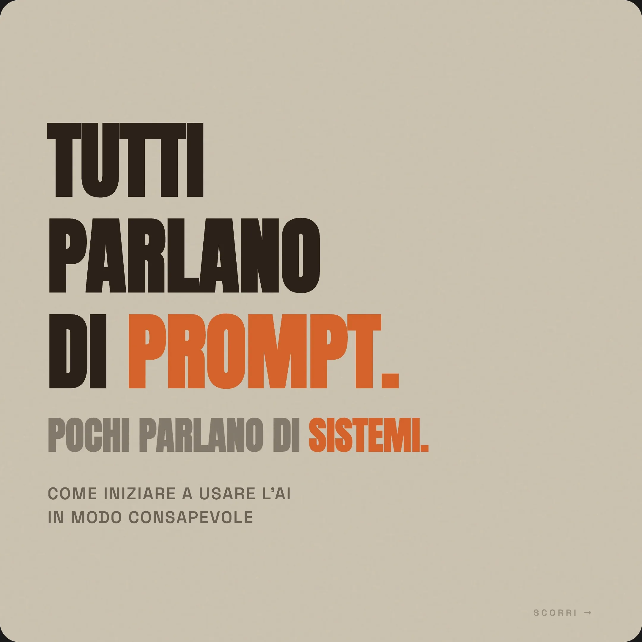 Smetti di scrivere prompt. Inizia a costruire sistemi.